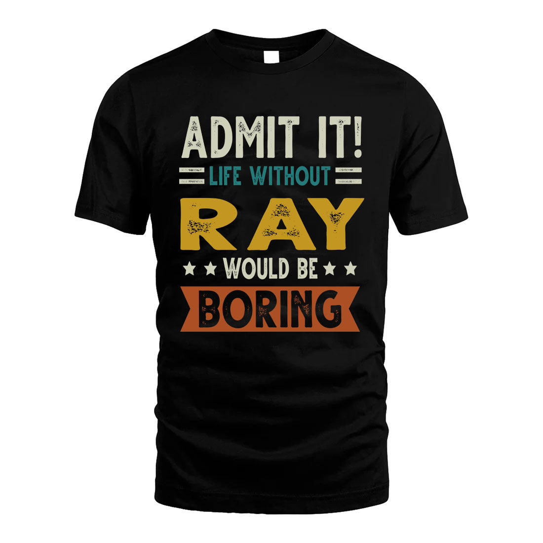 RAY HH88-K2–Personalized Funny Quote Apparel “Life Without NAME Would Be Boring”