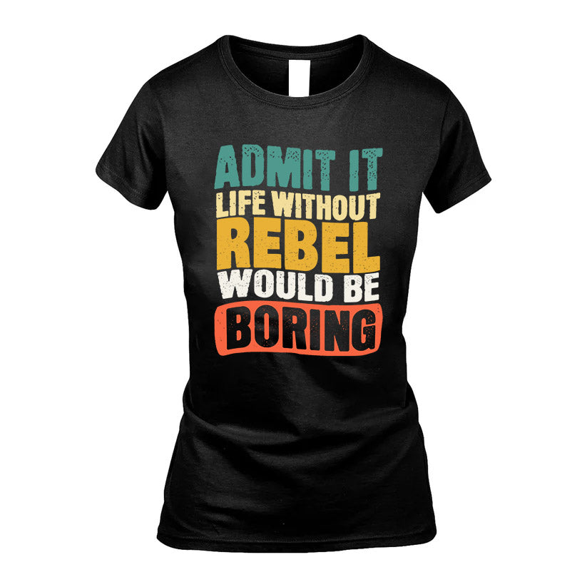 REBEL KTT28-AMER50-111–Personalized Funny Quote Apparel “Life Without NAME Would Be Boring”