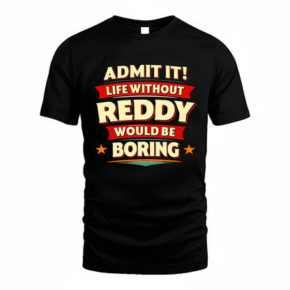 REDDY HH88-K2-106–Personalized Funny Quote Apparel “Life Without NAME Would Be Boring”