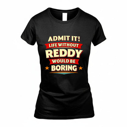 REDDY HH88-K2-106–Personalized Funny Quote Apparel “Life Without NAME Would Be Boring”