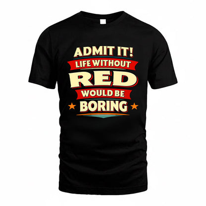 RED HH88-K2-106–Personalized Funny Quote Apparel “Life Without NAME Would Be Boring”