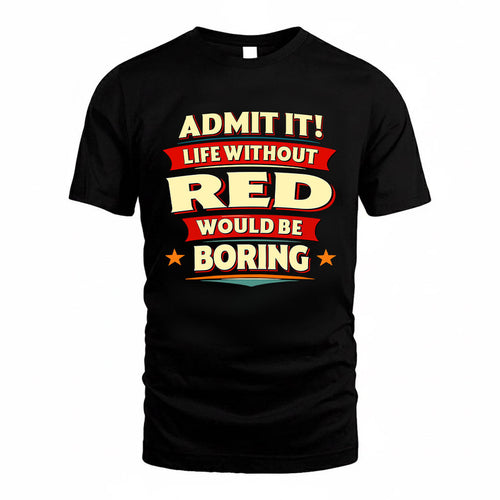 RED HH88-K2-106–Personalized Funny Quote Apparel “Life Without NAME Would Be Boring”