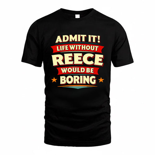 REECE HH88-K2-106–Personalized Funny Quote Apparel “Life Without NAME Would Be Boring”