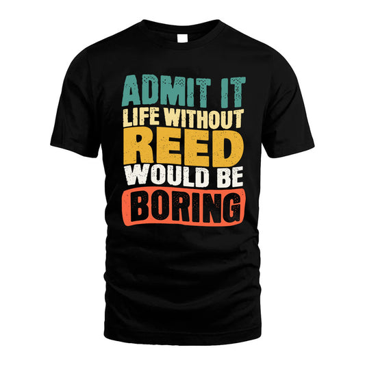 REED KTT28-AMER50-111–Personalized Funny Quote Apparel “Life Without NAME Would Be Boring”