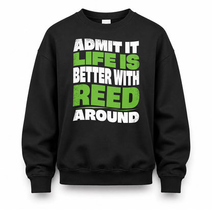REED KTT19-K098-189 – Personalized Funny Quote Apparel “Admit It, Life Is Better With NAME Around”