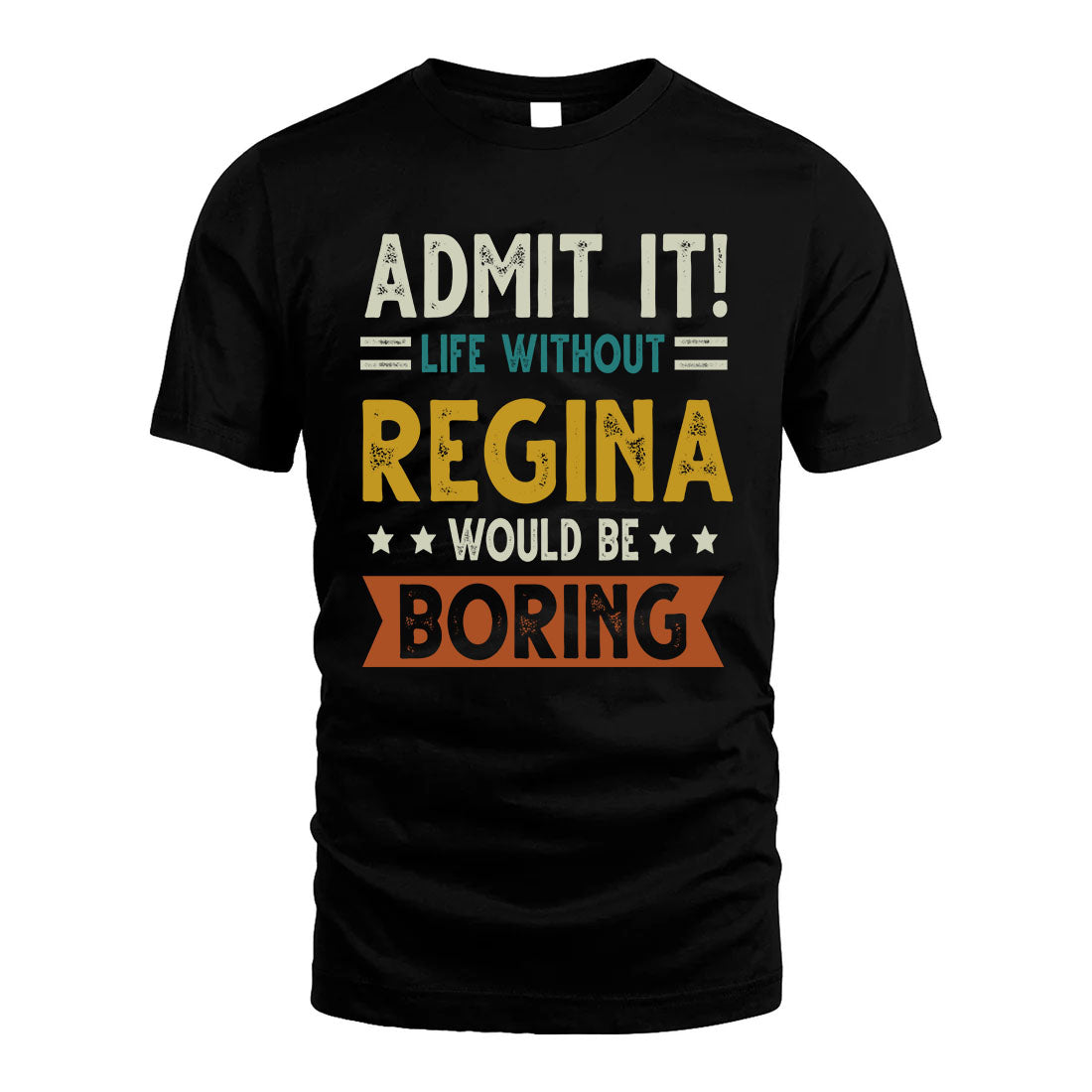 REGINA HH88-K2–Personalized Funny Quote Apparel “Life Without NAME Would Be Boring”