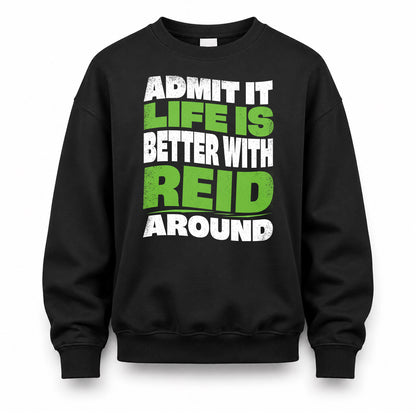 REID KTT19-K098-189 – Personalized Funny Quote Apparel “Admit It, Life Is Better With NAME Around”