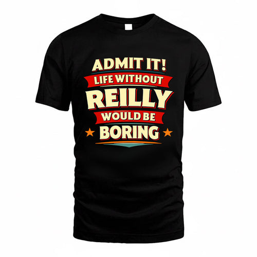 REILLY HH88-K2-106–Personalized Funny Quote Apparel “Life Without NAME Would Be Boring”
