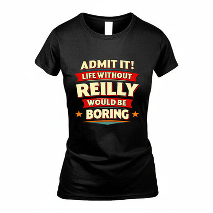 REILLY HH88-K2-106–Personalized Funny Quote Apparel “Life Without NAME Would Be Boring”