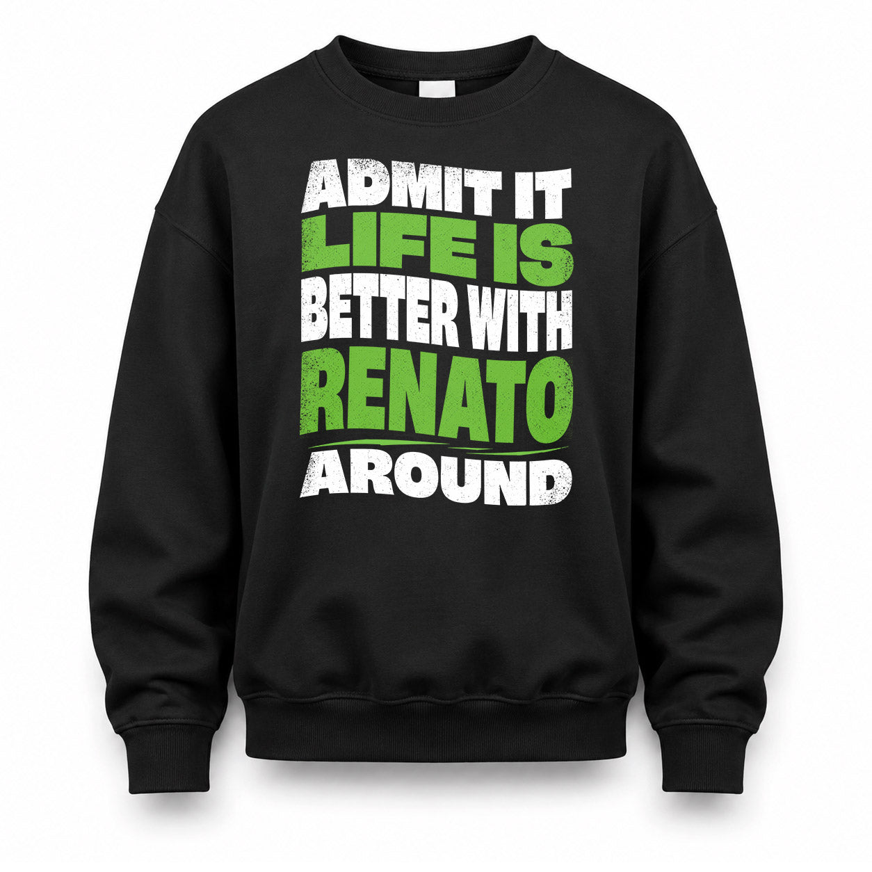 RENATO KTT19-K098-189 – Personalized Funny Quote Apparel “Admit It, Life Is Better With NAME Around”