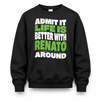 RENATO KTT19-K098-189 – Personalized Funny Quote Apparel “Admit It, Life Is Better With NAME Around”