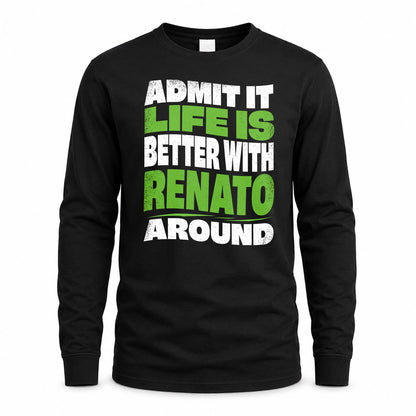 RENATO KTT19-K098-189 – Personalized Funny Quote Apparel “Admit It, Life Is Better With NAME Around”