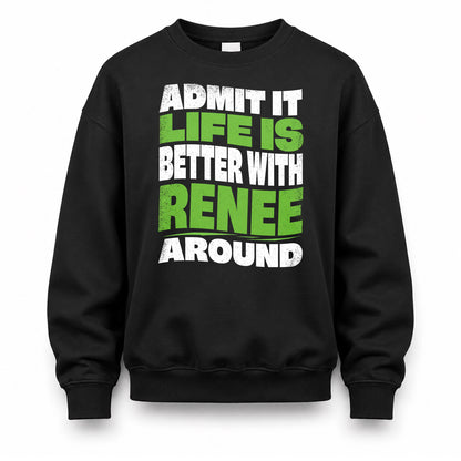RENEE KTT19-K098-189 – Personalized Funny Quote Apparel “Admit It, Life Is Better With NAME Around”