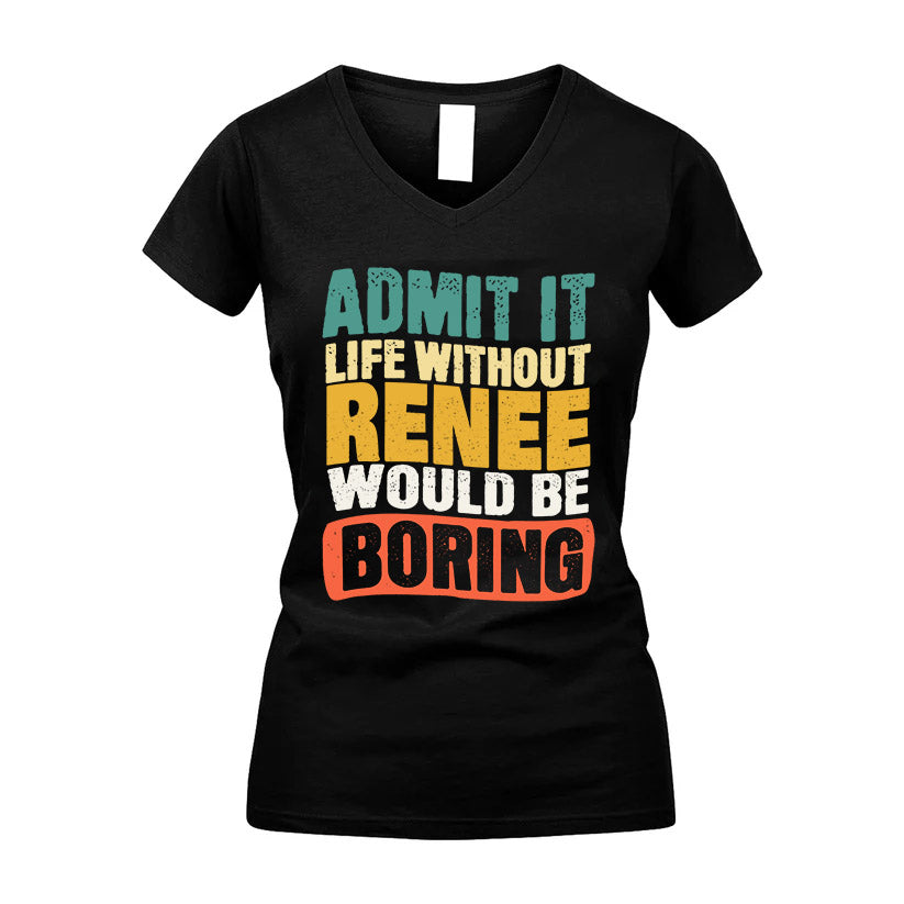 RENEE KTT28-AMER50-111–Personalized Funny Quote Apparel “Life Without NAME Would Be Boring”