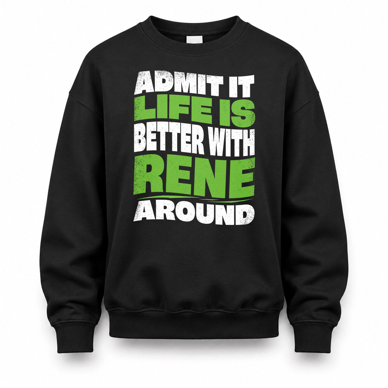 RENE KTT19-K098-189 – Personalized Funny Quote Apparel “Admit It, Life Is Better With NAME Around”