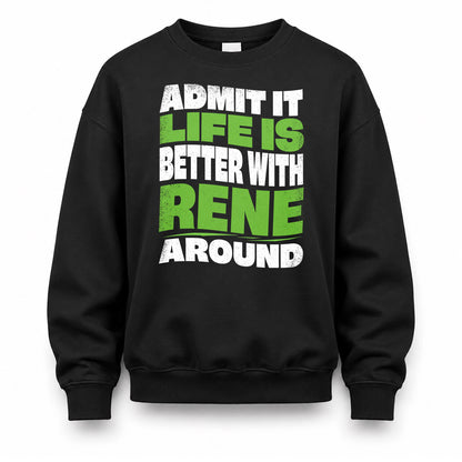 RENE KTT19-K098-189 – Personalized Funny Quote Apparel “Admit It, Life Is Better With NAME Around”