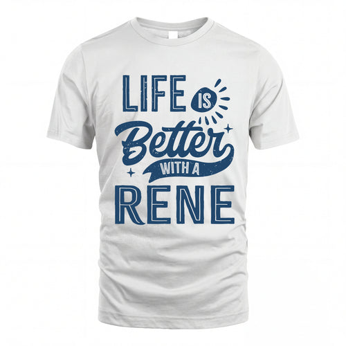 RENE HH88-K2–Personalized Name Quote T-Shirt Life Is Better With Unisex Gift