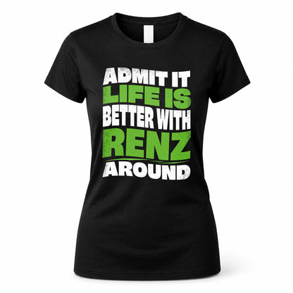 RENZ KTT19-K098-189 – Personalized Funny Quote Apparel “Admit It, Life Is Better With NAME Around”