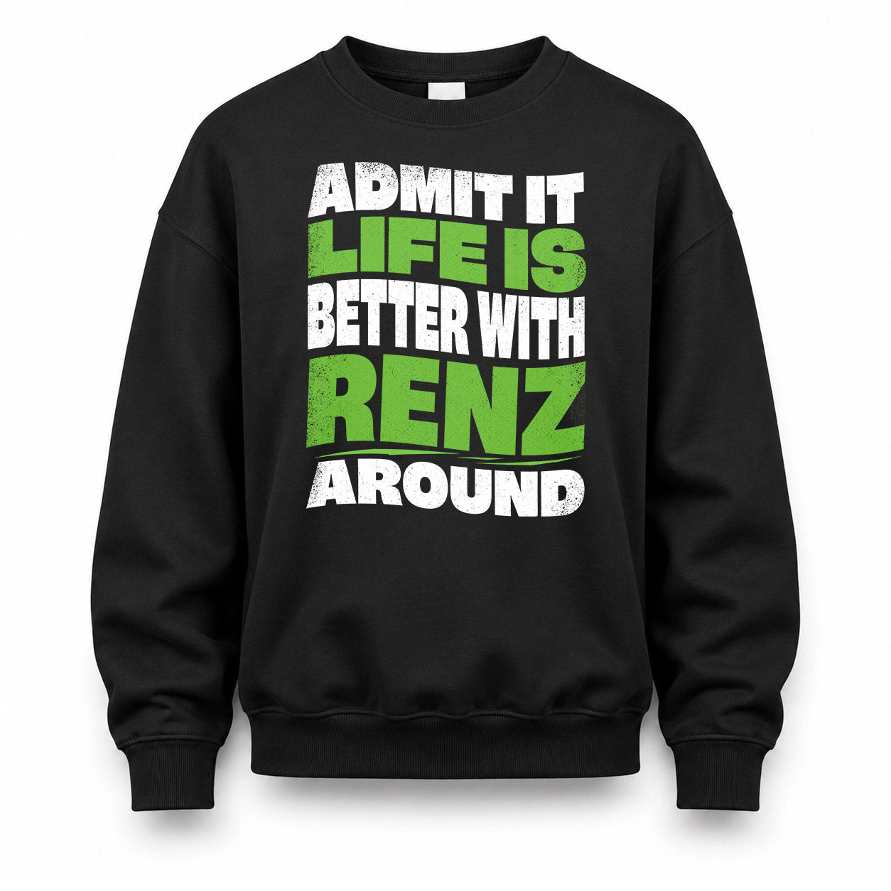 RENZ KTT19-K098-189 – Personalized Funny Quote Apparel “Admit It, Life Is Better With NAME Around”