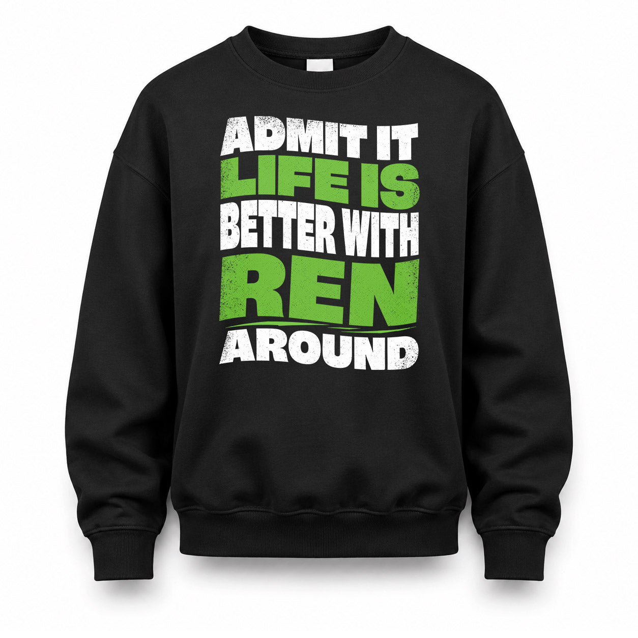 REN KTT19-K098-189 – Personalized Funny Quote Apparel “Admit It, Life Is Better With NAME Around”