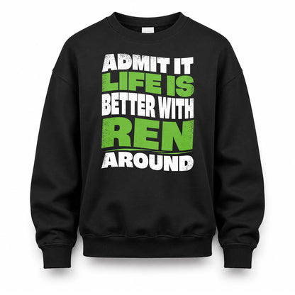 REN KTT19-K098-189 – Personalized Funny Quote Apparel “Admit It, Life Is Better With NAME Around”