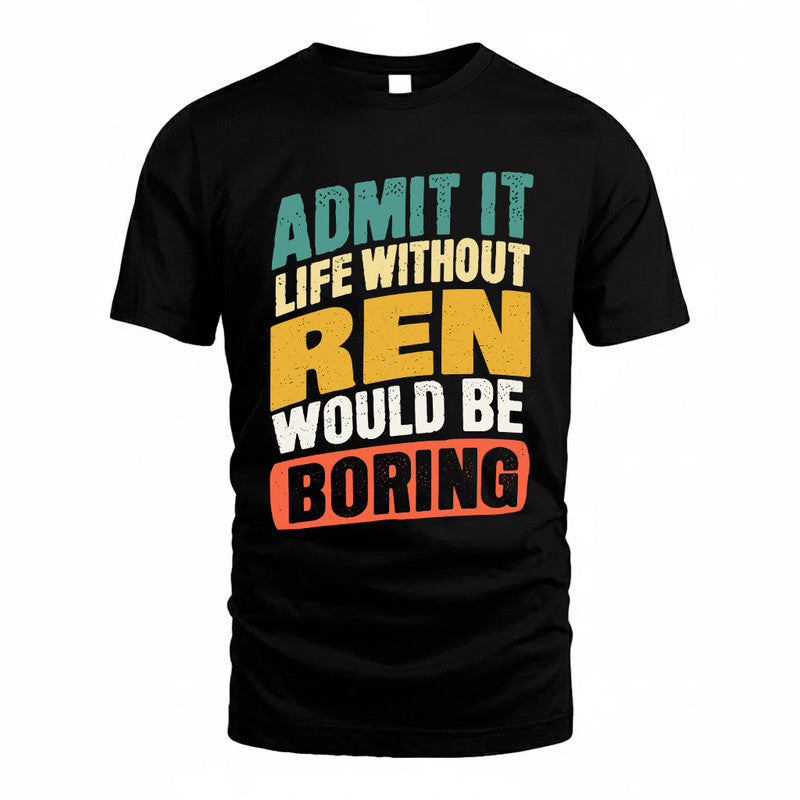 REID TP88-K4-229–Personalized Funny Quote Apparel “Life Without NAME Would Be Boring”