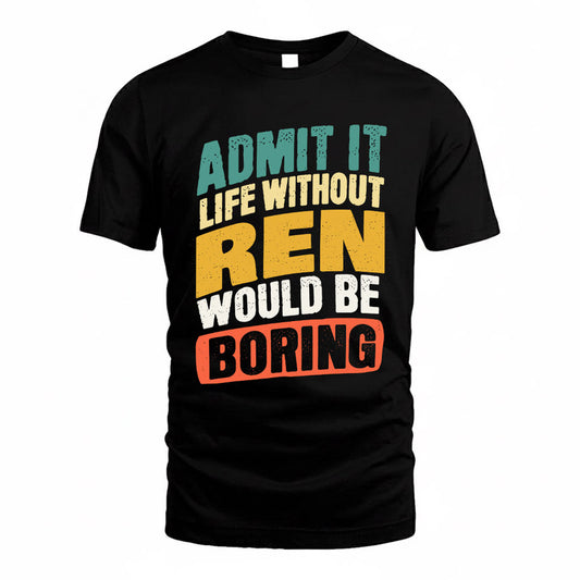 REID TP88-K4-229–Personalized Funny Quote Apparel “Life Without NAME Would Be Boring”