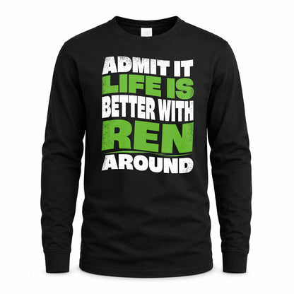 REN KTT19-K098-189 – Personalized Funny Quote Apparel “Admit It, Life Is Better With NAME Around”