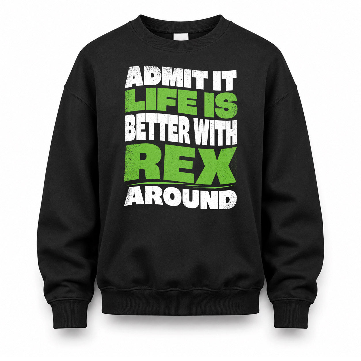 REX KTT19-K098-189 – Personalized Funny Quote Apparel “Admit It, Life Is Better With NAME Around”