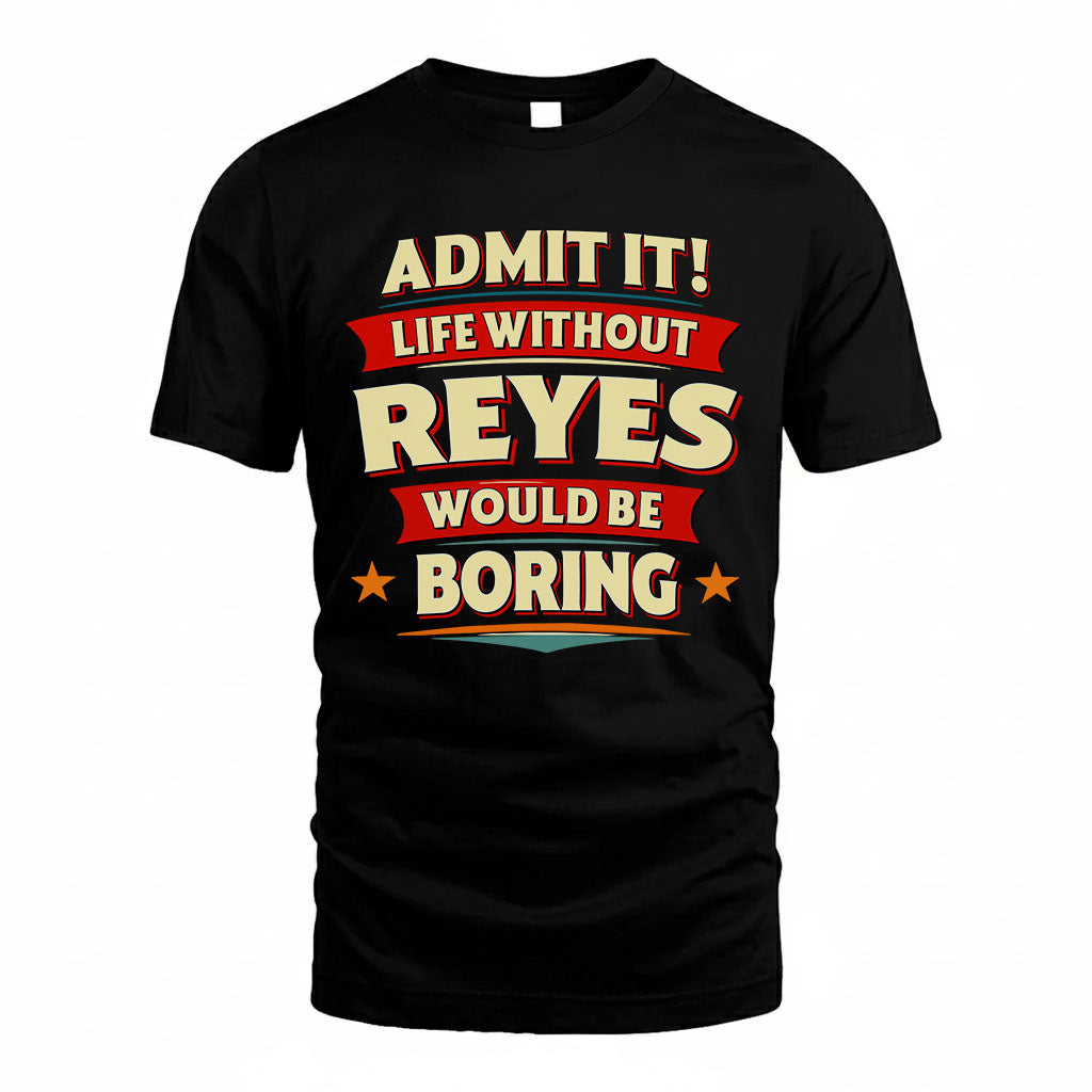 REYES HH88-K2-106–Personalized Funny Quote Apparel “Life Without NAME Would Be Boring”