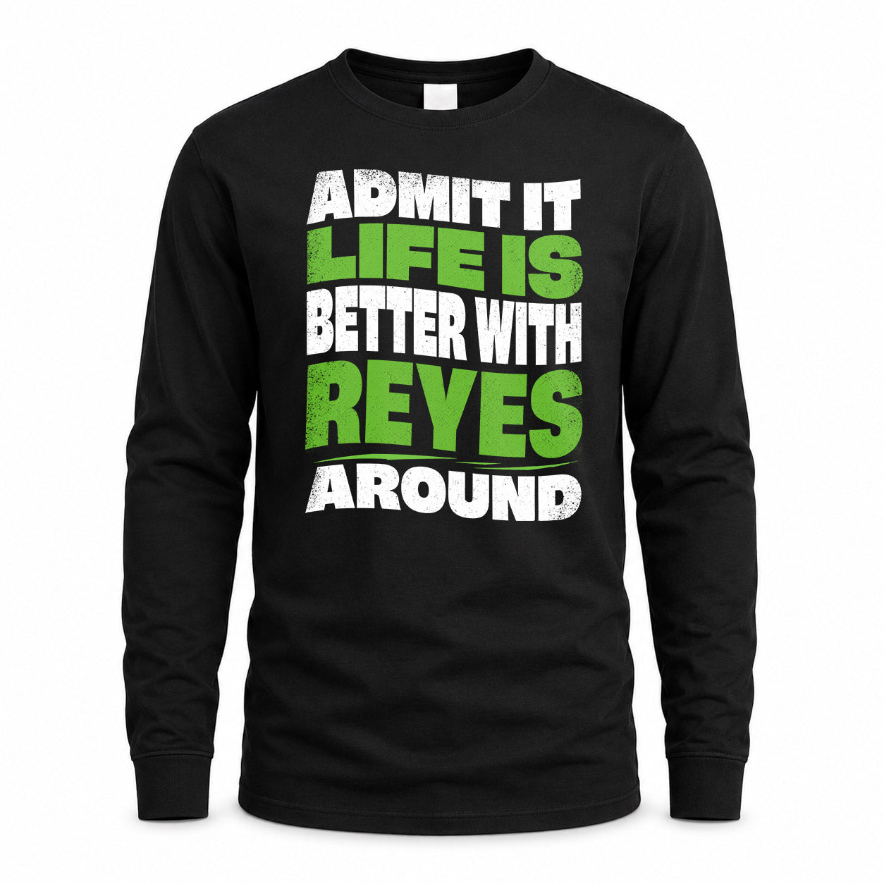 REYES KTT19-K098-189 – Personalized Funny Quote Apparel “Admit It, Life Is Better With NAME Around”