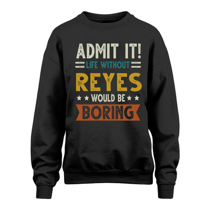 REYES HH88-K2–Personalized Funny Quote Apparel “Life Without NAME Would Be Boring”
