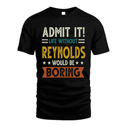 REYNOLDS HH88-K2–Personalized Funny Quote Apparel “Life Without NAME Would Be Boring”