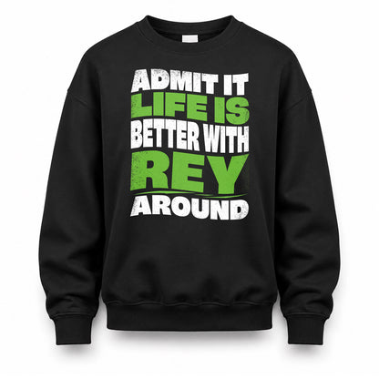 REY KTT19-K098-189 – Personalized Funny Quote Apparel “Admit It, Life Is Better With NAME Around”