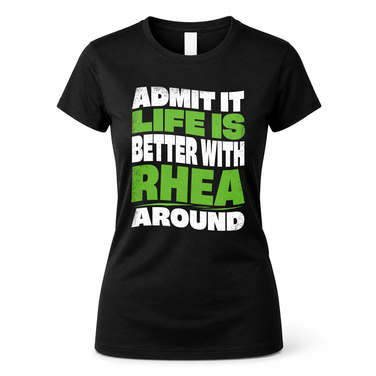 RHEA KTT19-K098-189 – Personalized Funny Quote Apparel “Admit It, Life Is Better With NAME Around”