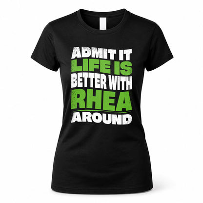 RHEA KTT19-K098-189 – Personalized Funny Quote Apparel “Admit It, Life Is Better With NAME Around”