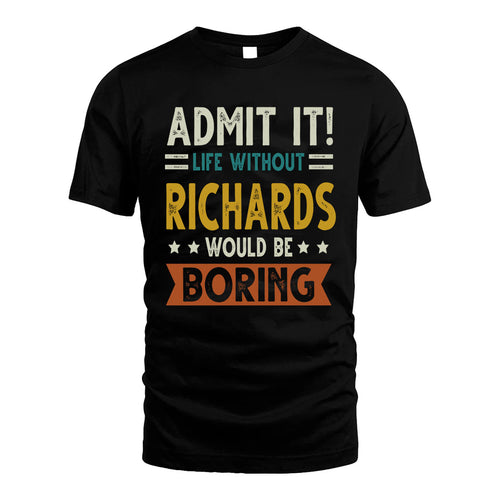 RICHARDS HH88-K2–Personalized Funny Quote Apparel “Life Without NAME Would Be Boring”