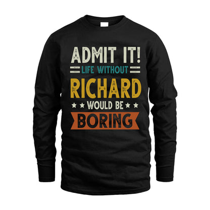 RICHARD HH88-K2–Personalized Funny Quote Apparel “Life Without NAME Would Be Boring”