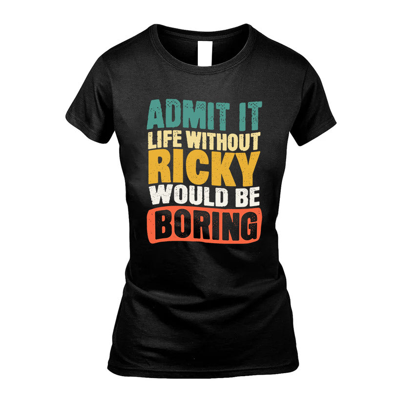 RICKY KTT28-AMER50-111–Personalized Funny Quote Apparel “Life Without NAME Would Be Boring”