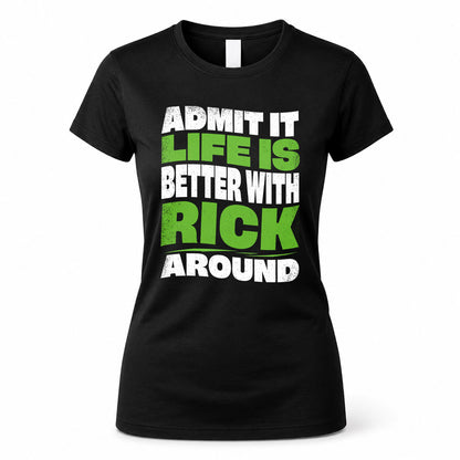 RICK KTT19-K098-189 – Personalized Funny Quote Apparel “Admit It, Life Is Better With NAME Around”