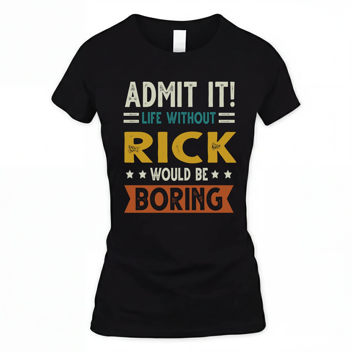 RICK HH88-K2–Personalized Funny Quote Apparel “Life Without NAME Would Be Boring”