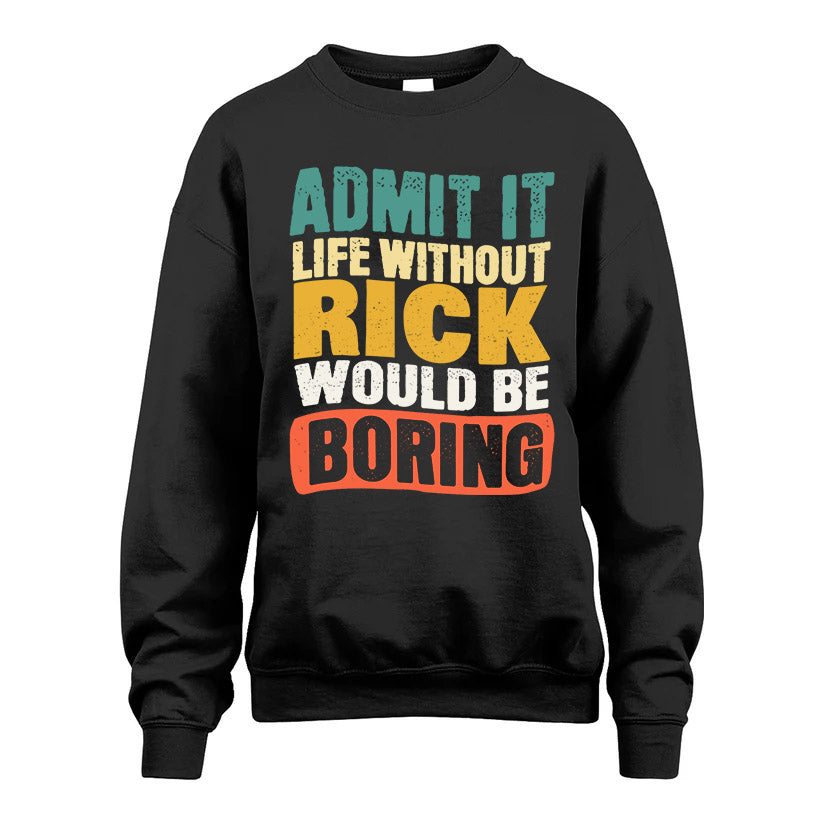 RICK KTT28-AMER50-111–Personalized Funny Quote Apparel “Life Without NAME Would Be Boring”