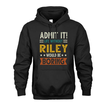 RILEY HH88-K2–Personalized Funny Quote Apparel “Life Without NAME Would Be Boring”