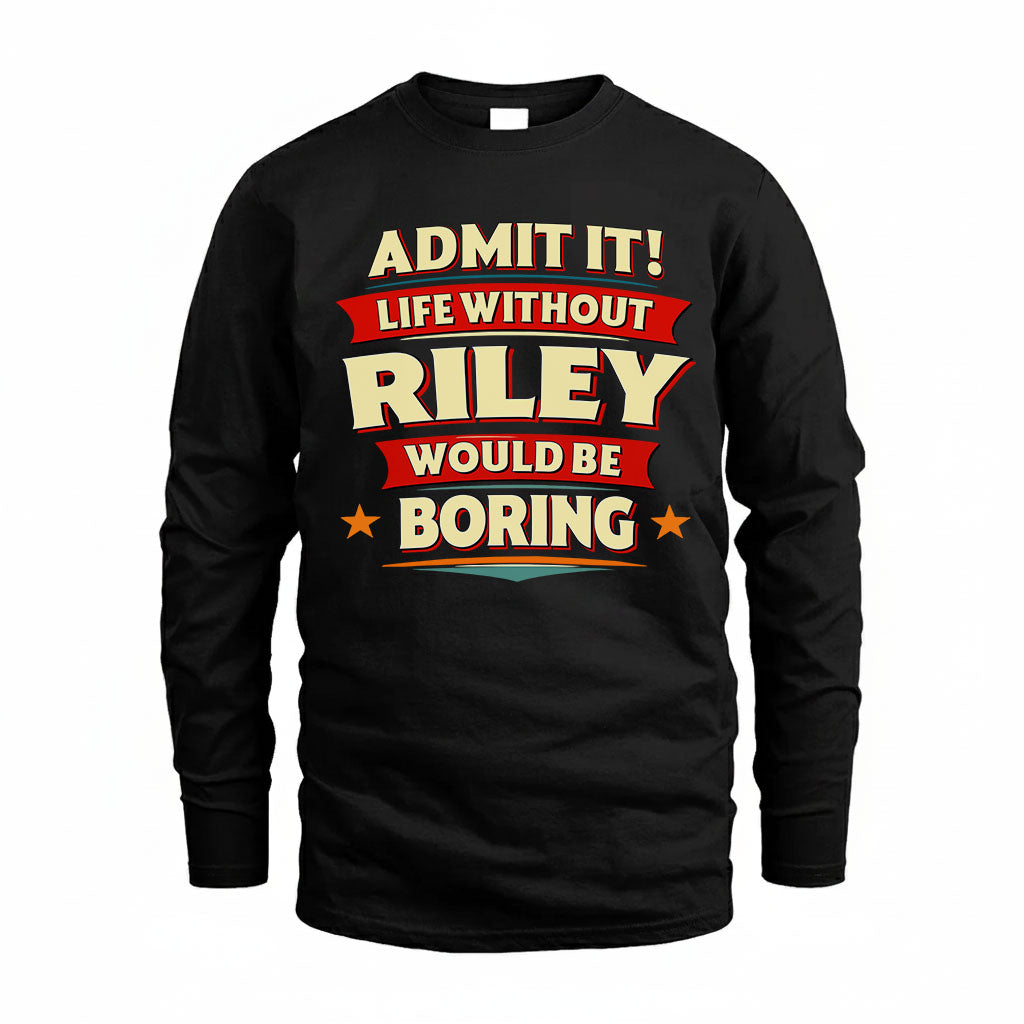 RILEY HH88-K2-106–Personalized Funny Quote Apparel “Life Without NAME Would Be Boring”