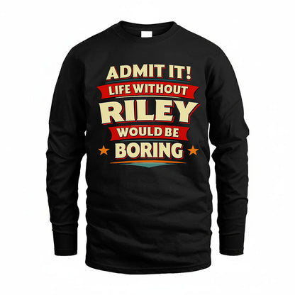 RILEY HH88-K2-106–Personalized Funny Quote Apparel “Life Without NAME Would Be Boring”
