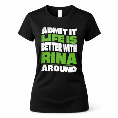 RINA KTT19-K098-189 – Personalized Funny Quote Apparel “Admit It, Life Is Better With NAME Around”