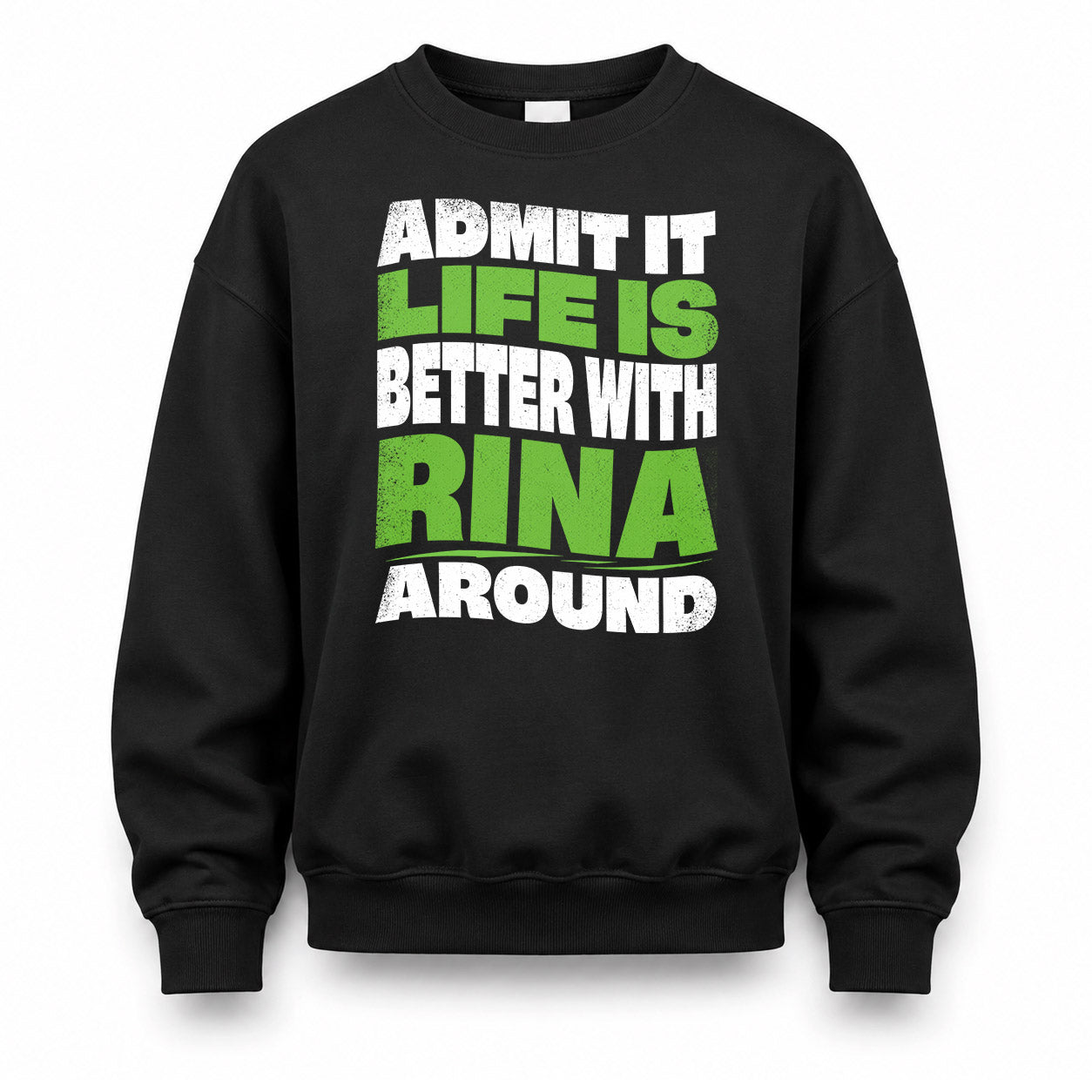 RINA KTT19-K098-189 – Personalized Funny Quote Apparel “Admit It, Life Is Better With NAME Around”