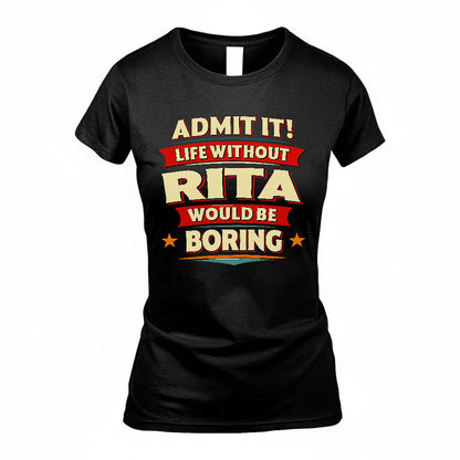RITA HH88-K2-106–Personalized Funny Quote Apparel “Life Without NAME Would Be Boring”