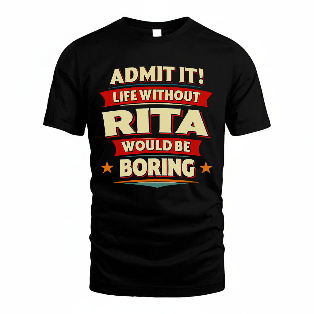 RITA HH88-K2-106–Personalized Funny Quote Apparel “Life Without NAME Would Be Boring”