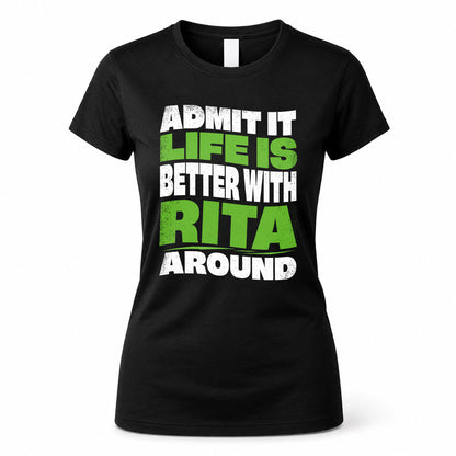 RITA KTT19-K098-189 – Personalized Funny Quote Apparel “Admit It, Life Is Better With NAME Around”